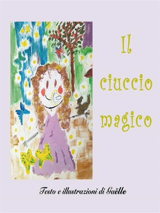 Title details for Il ciuccio magico by Gaelle - Available